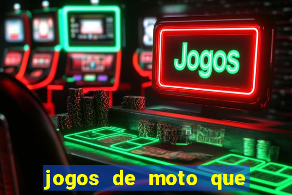 jogos de moto que da grau